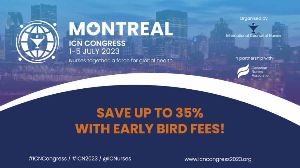 Attention all nurses! ICN and the Canadian Nurses Association invite the world's  nurses to its 2023 Congress in Montreal this July - Early Bird discounts  close 31 January